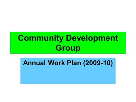 Community Development Group Annual Work Plan (2009-10)