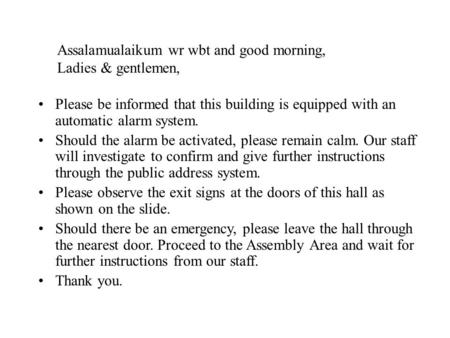 Please be informed that this building is equipped with an automatic alarm system. Should the alarm be activated, please remain calm. Our staff will investigate.