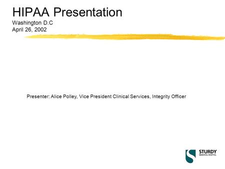 HIPAA Presentation Washington D.C April 26, 2002 Presenter: Alice Polley, Vice President Clinical Services, Integrity Officer.