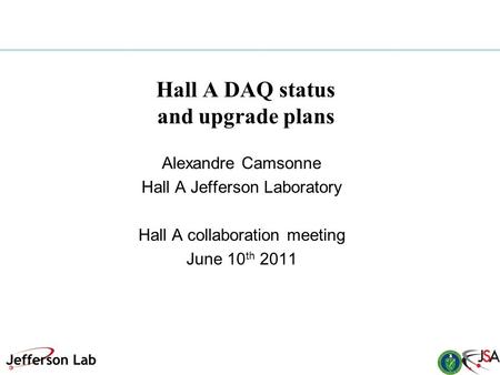 Hall A DAQ status and upgrade plans Alexandre Camsonne Hall A Jefferson Laboratory Hall A collaboration meeting June 10 th 2011.