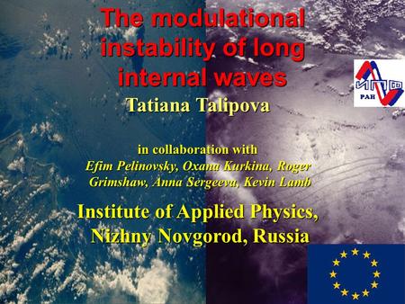 Tatiana Talipova in collaboration with Efim Pelinovsky, Oxana Kurkina, Roger Grimshaw, Anna Sergeeva, Kevin Lamb Institute of Applied Physics, Nizhny Novgorod,