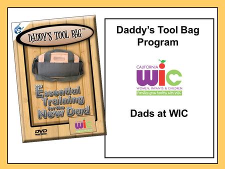 Daddy’s Tool Bag Program Dads at WIC. Formula For Understanding “The Dad”