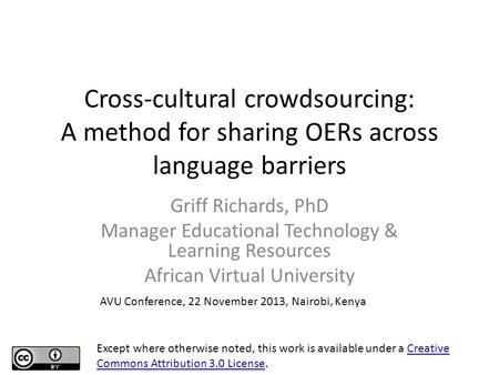 Cross-cultural crowdsourcing: A method for sharing OERs across language barriers Griff Richards, PhD Manager Educational Technology & Learning Resources.