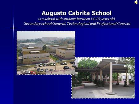 Augusto Cabrita School is a school with students between 14-18 years old Secondary school General, Technological and Professional Courses.