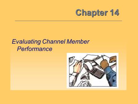 Chapter 14 Evaluating Channel Member Performance.