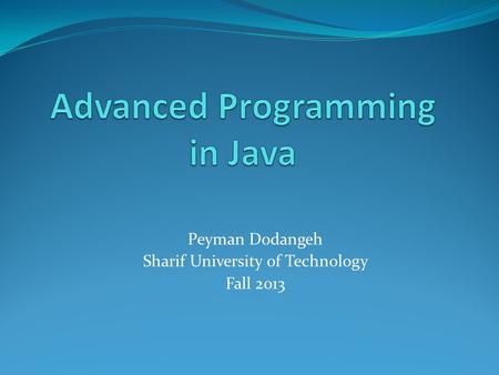 Peyman Dodangeh Sharif University of Technology Fall 2013.