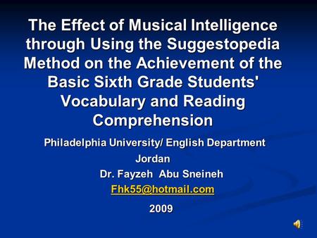 The Effect of Musical Intelligence through Using the Suggestopedia Method on the Achievement of the Basic Sixth Grade Students' Vocabulary and Reading.