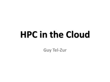 HPC in the Cloud Guy Tel-Zur.