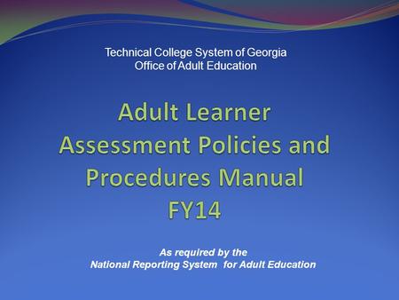 Technical College System of Georgia Office of Adult Education As required by the National Reporting System for Adult Education.