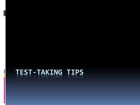 General Tips:  Carefully read the instructions on the cover of the test booklet.  Read the directions for each test carefully.  Read each question.