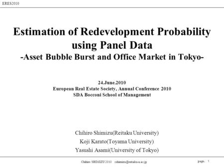 ERES2010 page. Chihiro SHIMIZU 2010 1 Estimation of Redevelopment Probability using Panel Data -Asset Bubble Burst and Office.