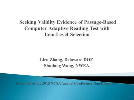 Liru Zhang, Delaware DOE Shudong Wang, NWEA Presented at the 2015 NCSA Annual Conference, San Diego, CA 1.