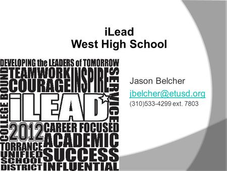 ILead West High School Jason Belcher (310)533-4299 ext. 7803.