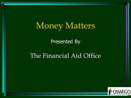 Money Matters Presented By The Financial Aid Office.