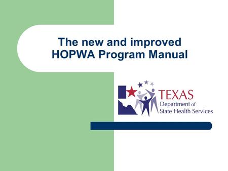 The new and improved HOPWA Program Manual. Highlights Income Eligibility Packet Client Enrollment Packet Spanish versions of forms Rent Reasonableness.