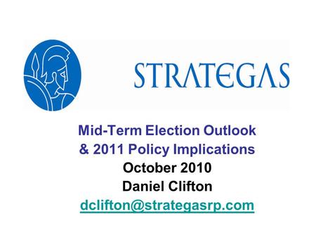 Mid-Term Election Outlook & 2011 Policy Implications October 2010 Daniel Clifton