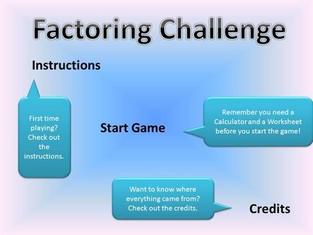 Start Game Credits Remember you need a Calculator and a Worksheet before you start the game! First time playing? Check out the instructions. First time.