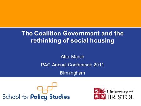 The Coalition Government and the rethinking of social housing Alex Marsh PAC Annual Conference 2011 Birmingham.