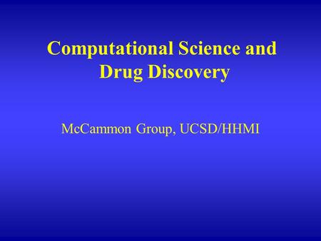 Computational Science and Drug Discovery McCammon Group, UCSD/HHMI.