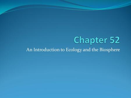 An Introduction to Ecology and the Biosphere. The Scope of Ecology 1. What environmental factors determine the geographic distribution of gray whales?