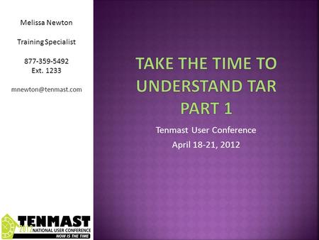 Tenmast User Conference April 18-21, 2012 Melissa Newton Training Specialist 877-359-5492 Ext. 1233