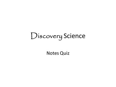 Discovery Science Notes Quiz. Hey guys, I hope you are ready to impress the sub with how smart you all are. Let’s start with a big science word. 1.What.