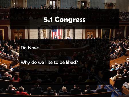 5.1 Congress Do Now: Why do we like to be liked?.