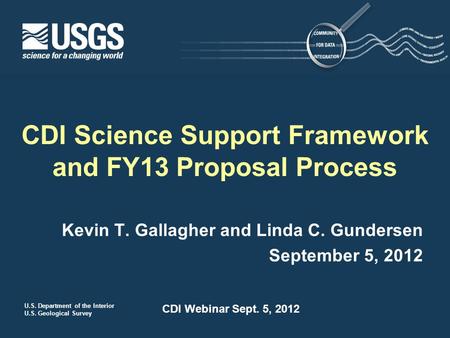 U.S. Department of the Interior U.S. Geological Survey CDI Webinar Sept. 5, 2012 Kevin T. Gallagher and Linda C. Gundersen September 5, 2012 CDI Science.