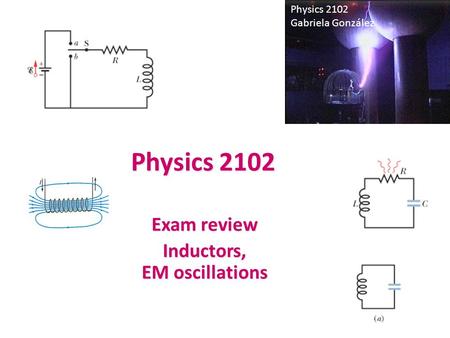 Exam review Inductors, EM oscillations