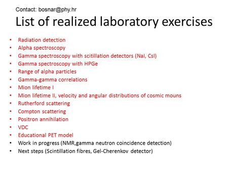 List of realized laboratory exercises Radiation detection Alpha spectroscopy Gamma spectroscopy with scitillation detectors (NaI, CsI) Gamma spectroscopy.