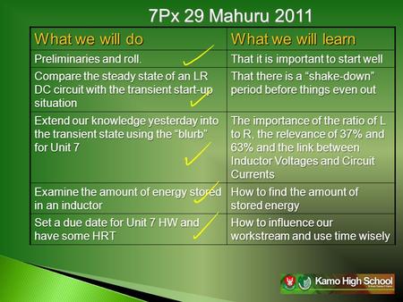 7Px 29 Mahuru 2011 What we will do What we will learn Preliminaries and roll. That it is important to start well Compare the steady state of an LR DC circuit.