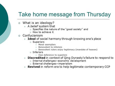 Take home message from Thursday  What is an ideology? A belief system that  Specifies the nature of the “good society” and  How to achieve it  Confucianism.