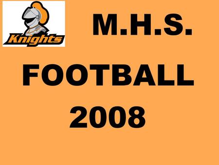 M.H.S. FOOTBALL 2008. COACHING STAFF KEVIN LYNOTT Varsity Head Coach 240 236-7400.