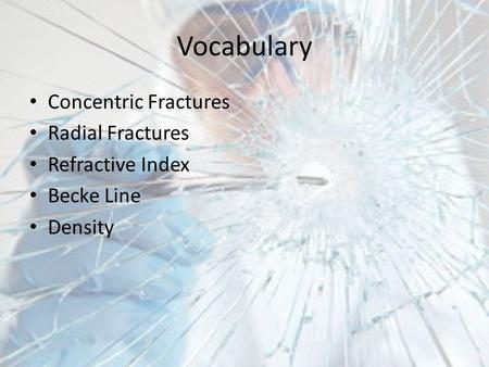 Vocabulary Concentric Fractures Radial Fractures Refractive Index