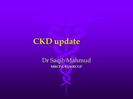 CKD update Dr Saqib Mahmud MRCP(UK),MRCGP. Chronic kidney disease Defined by a reduced eGFR, proteinuria, haematuria and/ or structural abnormalities.