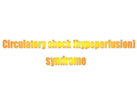 1.Basal pathogenetic mechanisms of circulatory shock 2. Changes in macro- and microcirculation 3. Shock mediators 4. Types of shock syndrome 5. Derangements.