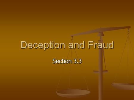 Deception and Fraud Section 3.3. Deception vs. Fraud Deception Deception Exaggeration Exaggeration Legal Legal Misleading Misleading Fraud Fraud Deliberate.