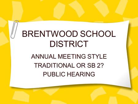 BRENTWOOD SCHOOL DISTRICT ANNUAL MEETING STYLE TRADITIONAL OR SB 2? PUBLIC HEARING.