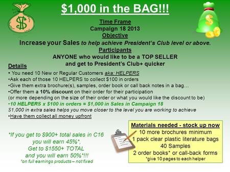 $1,000 in the BAG!!! Time Frame Campaign 18 2013 Objective Increase your Sales to help achieve President’s Club level or above. Participants ANYONE who.