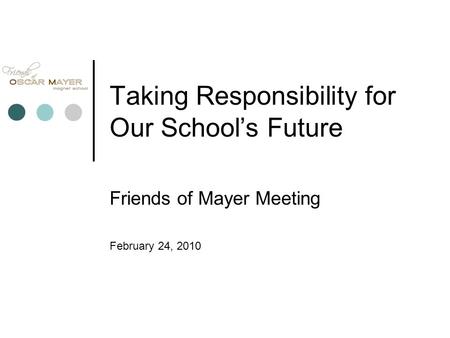 Taking Responsibility for Our School’s Future Friends of Mayer Meeting February 24, 2010.