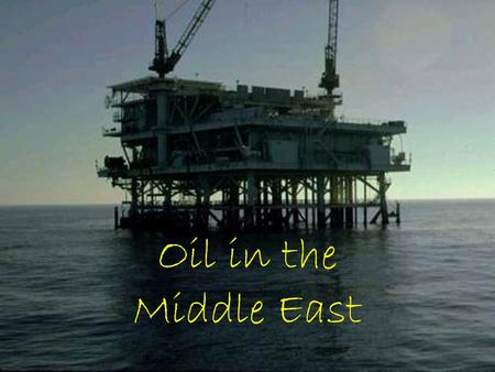 Oil in the Middle East.