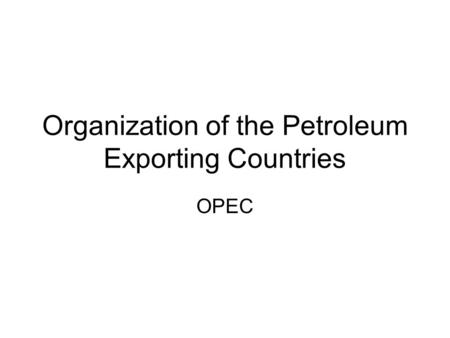 Organization of the Petroleum Exporting Countries