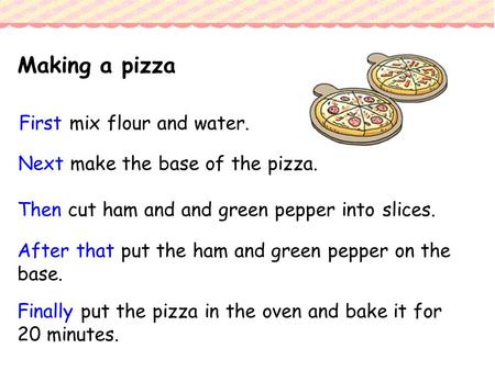 Making a pizza First mix flour and water.