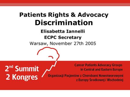 Patients Rights & Advocacy Discrimination Elisabetta Iannelli ECPC Secretary Warsaw, November 27th 2005.