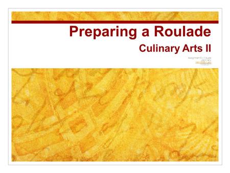 Preparing a Roulade Culinary Arts II Assignment 9 – Visuals Jack Kelly 10/28/2011.