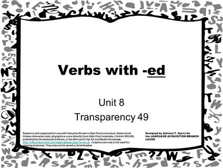 Designed by Adriana T. Ibarra for the LANGUAGE ACQUISITION BRANCH LAUSD Based on and organized for use with Hampton Brown’s High Point curriculum, Basics.