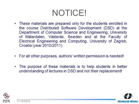 11/15/2010 These materials are prepared only for the students enrolled in the course Distributed Software Development (DSD) at the Department of Computer.