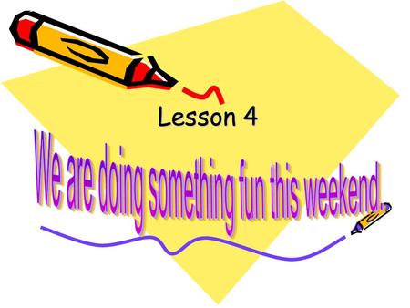 Lesson 4 What are they doing now? Name Activity Tom Nancy Melissa Wang Lin Listen and fill the form.