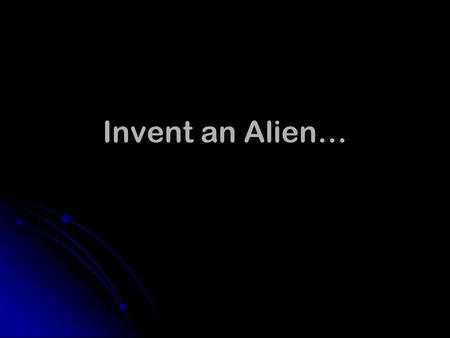 Invent an Alien…. Define: EXOPLANET A planet that orbits a star other than our own sun A planet that orbits a star other than our own sun First one discovered.