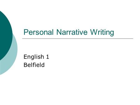 Personal Narrative Writing English 1 Belfield. What is a Personal Narrative?  Definition: A story, written in first person point of view that relates.